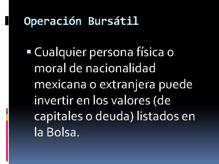 Operación Bursátil Cualquier persona física o moral de nacionalidad mexicana o extranjera puede invertir