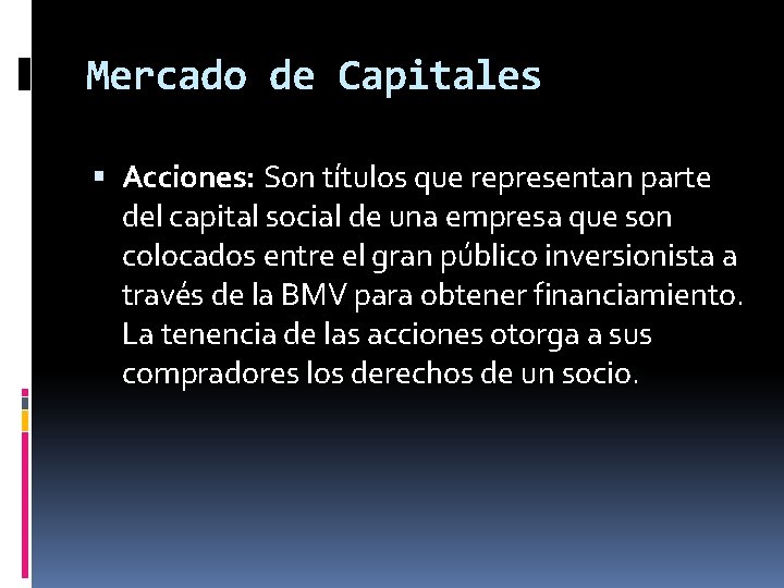 Mercado de Capitales Acciones: Son títulos que representan parte del capital social de una