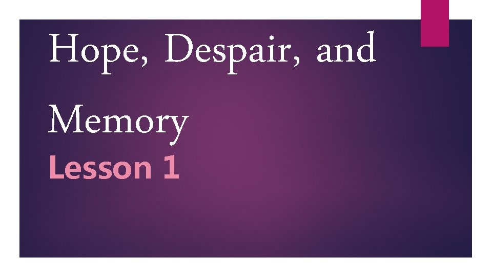 Hope, Despair, and Memory Lesson 1 