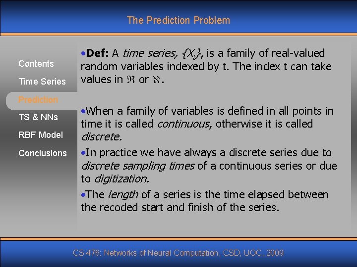 The Prediction Problem Contents Time Series Prediction TS & NNs RBF Model Conclusions •