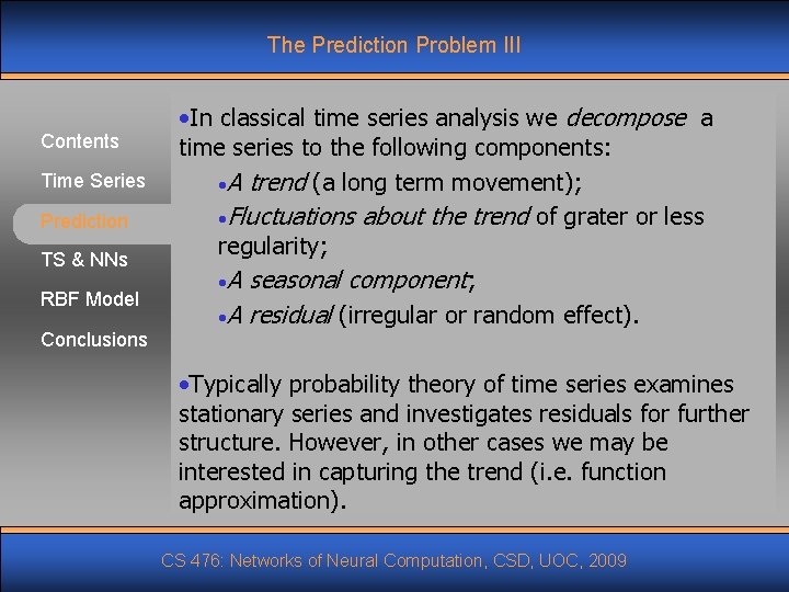 The Prediction Problem III Contents Time Series Prediction TS & NNs RBF Model •