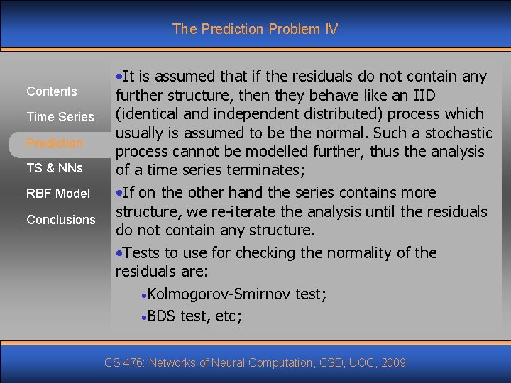 The Prediction Problem IV Contents Time Series Prediction TS & NNs RBF Model Conclusions