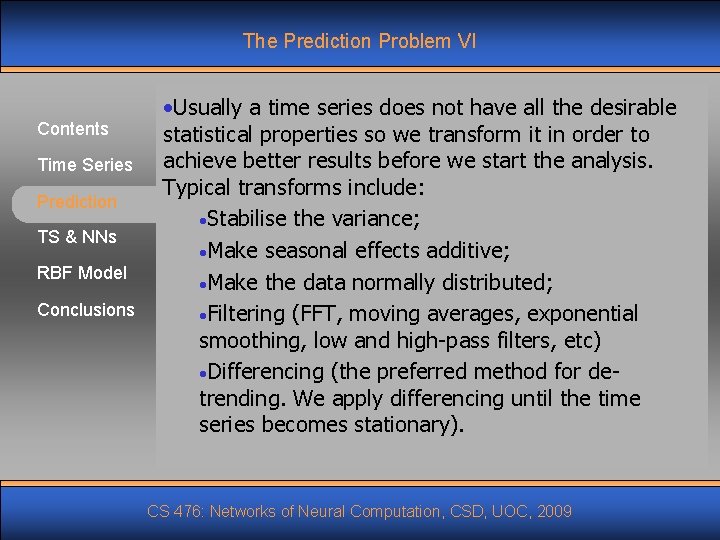 The Prediction Problem VI Contents Time Series Prediction TS & NNs RBF Model Conclusions