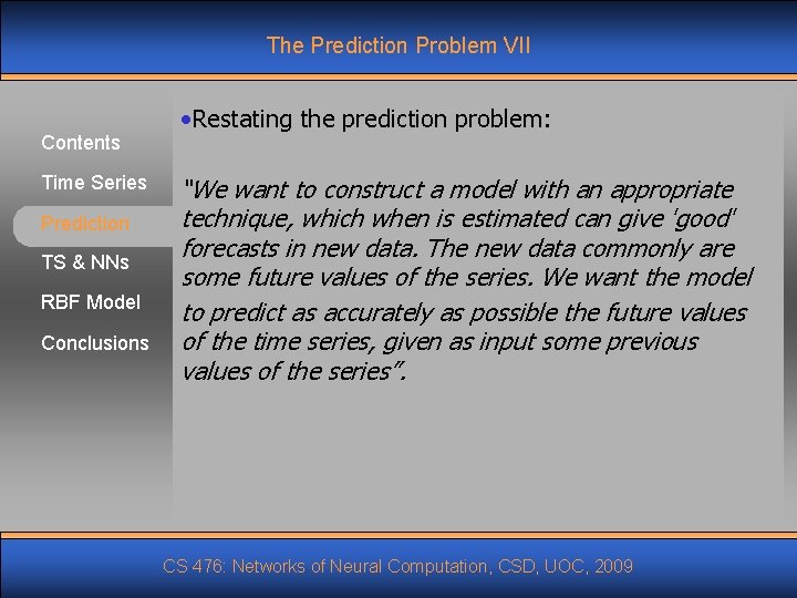 The Prediction Problem VII Contents Time Series Prediction TS & NNs RBF Model Conclusions