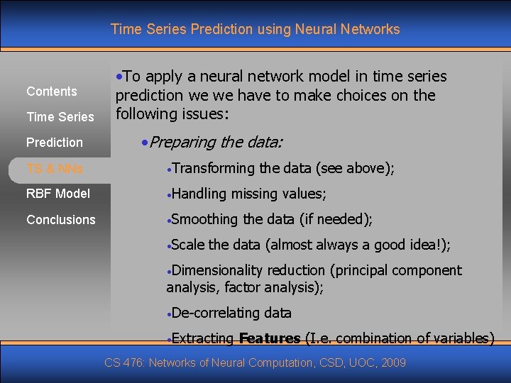 Time Series Prediction using Neural Networks Contents Time Series • To apply a neural