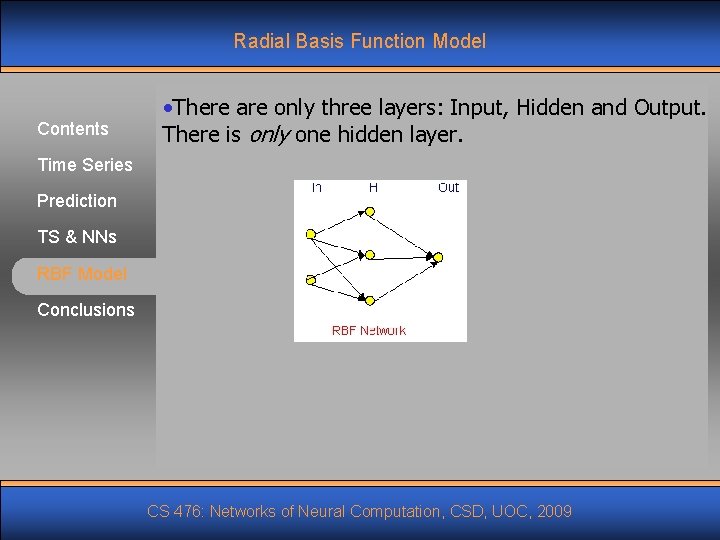 Radial Basis Function Model Contents • There are only three layers: Input, Hidden and