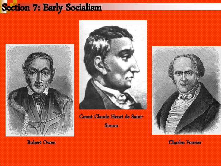 Section 7: Early Socialism Count Claude Henri de Saint. Simon Robert Owen Charles Fourier