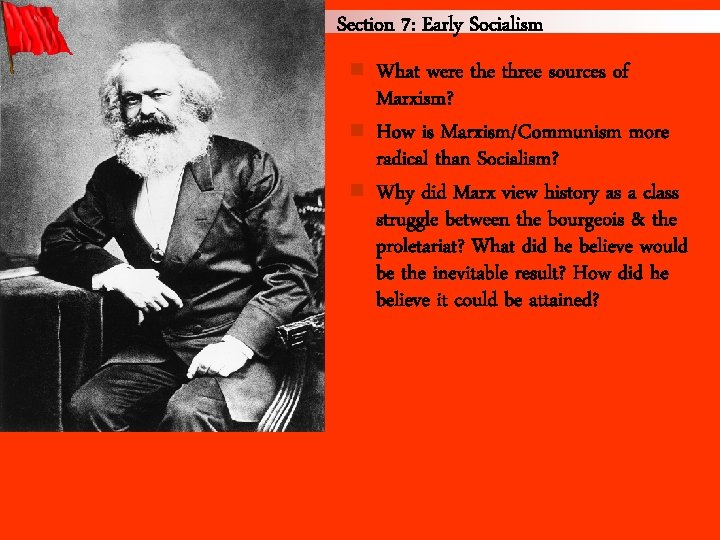 Section 7: Early Socialism n n n What were three sources of Marxism? How