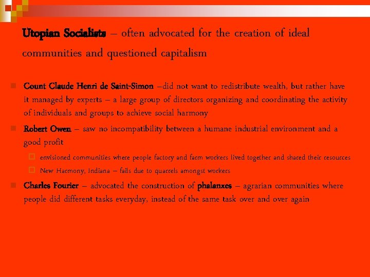 Utopian Socialists – often advocated for the creation of ideal communities and questioned capitalism