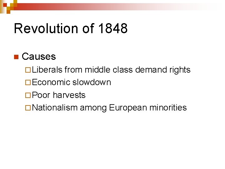 Revolution of 1848 n Causes ¨ Liberals from middle class demand rights ¨ Economic