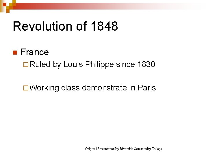Revolution of 1848 n France ¨ Ruled by Louis Philippe since 1830 ¨ Working