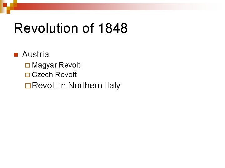 Revolution of 1848 n Austria ¨ Magyar Revolt ¨ Czech Revolt ¨ Revolt in