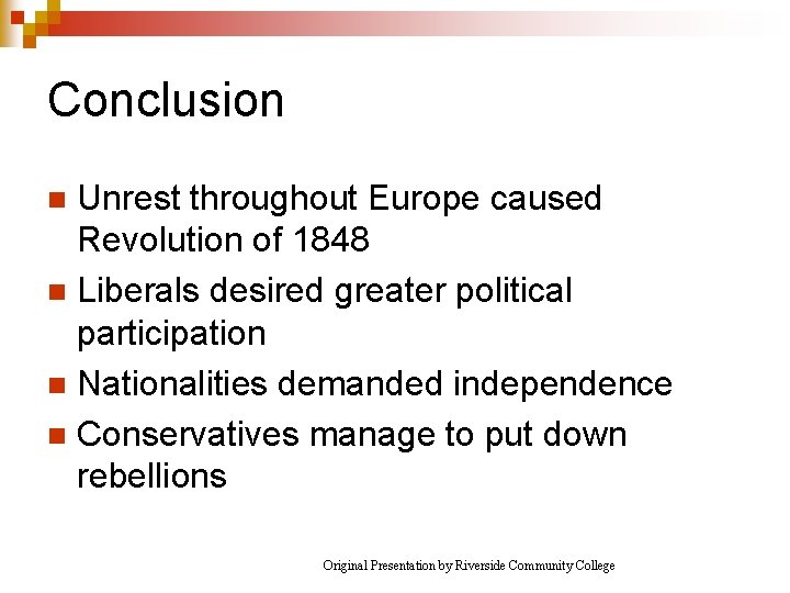 Conclusion Unrest throughout Europe caused Revolution of 1848 n Liberals desired greater political participation