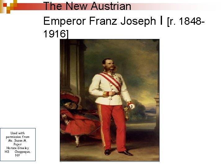 The New Austrian Emperor Franz Joseph I [r. 18481916] Used with permission from Ms.