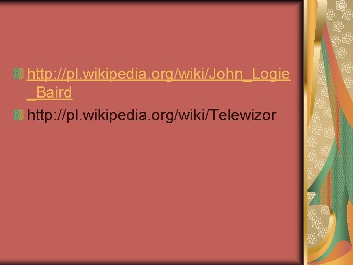 http: //pl. wikipedia. org/wiki/John_Logie _Baird http: //pl. wikipedia. org/wiki/Telewizor 