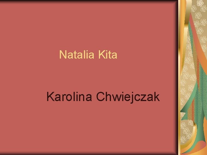 Natalia Kita Karolina Chwiejczak 