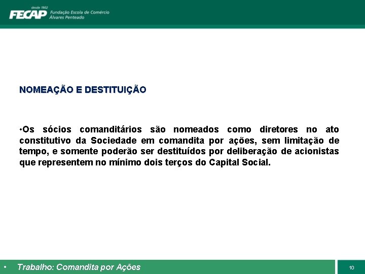 NOMEAÇÃO E DESTITUIÇÃO • Os sócios comanditários são nomeados como diretores no ato constitutivo