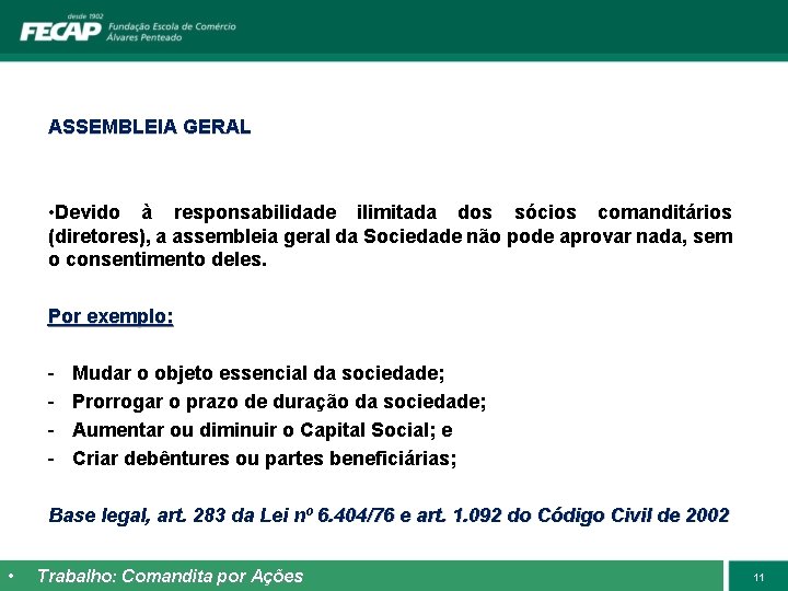 ASSEMBLEIA GERAL • Devido à responsabilidade ilimitada dos sócios comanditários (diretores), a assembleia geral