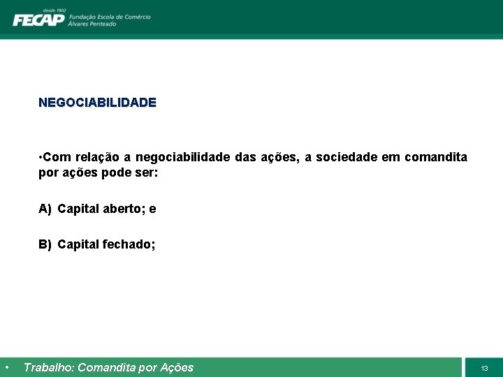 NEGOCIABILIDADE • Com relação a negociabilidade das ações, a sociedade em comandita por ações