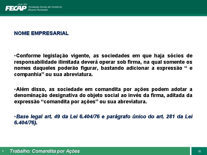 NOME EMPRESARIAL • Conforme legislação vigente, as sociedades em que haja sócios de responsabilidade