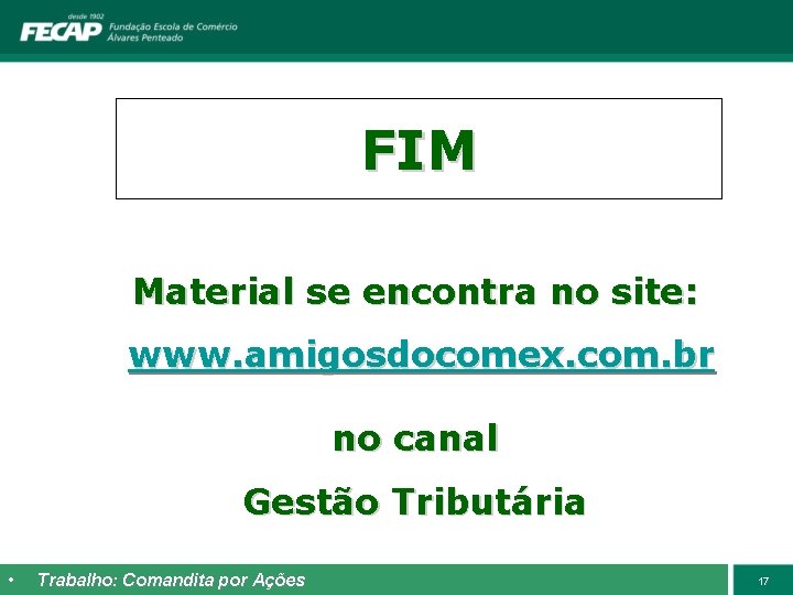 FIM Material se encontra no site: www. amigosdocomex. com. br no canal Gestão Tributária