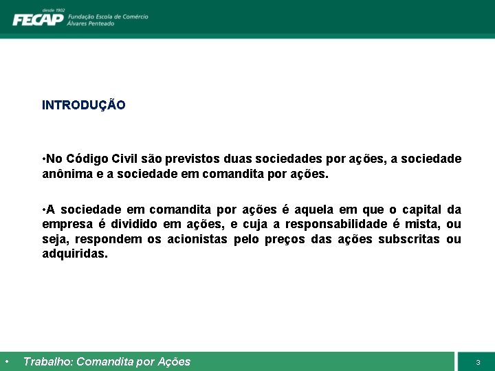 INTRODUÇÃO • No Código Civil são previstos duas sociedades por ações, a sociedade anônima