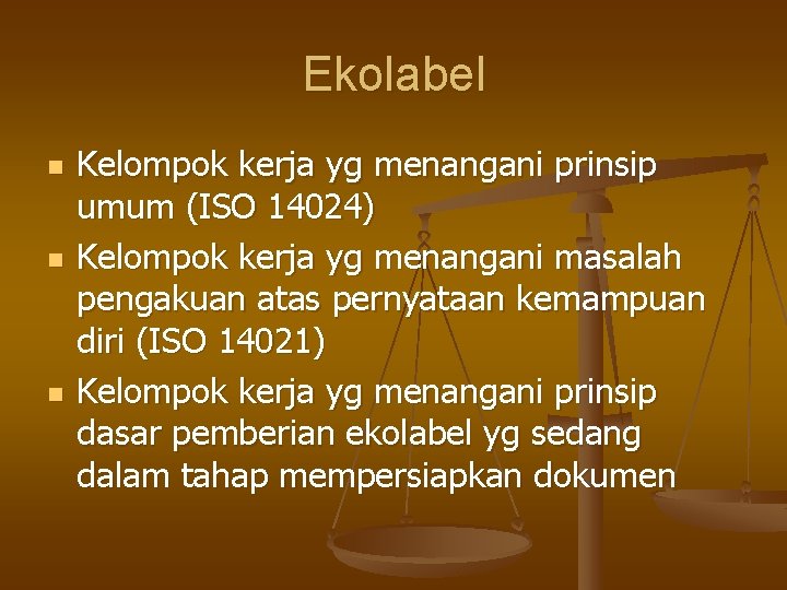 Ekolabel n n n Kelompok kerja yg menangani prinsip umum (ISO 14024) Kelompok kerja