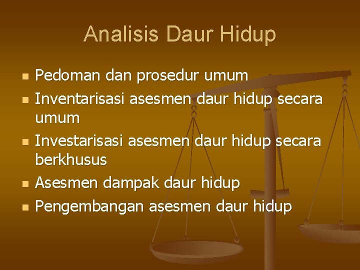 Analisis Daur Hidup n n n Pedoman dan prosedur umum Inventarisasi asesmen daur hidup