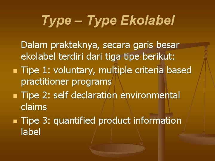 Type – Type Ekolabel n n n Dalam prakteknya, secara garis besar ekolabel terdiri