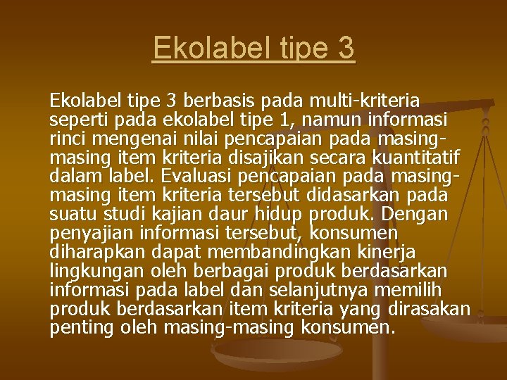 Ekolabel tipe 3 berbasis pada multi-kriteria seperti pada ekolabel tipe 1, namun informasi rinci