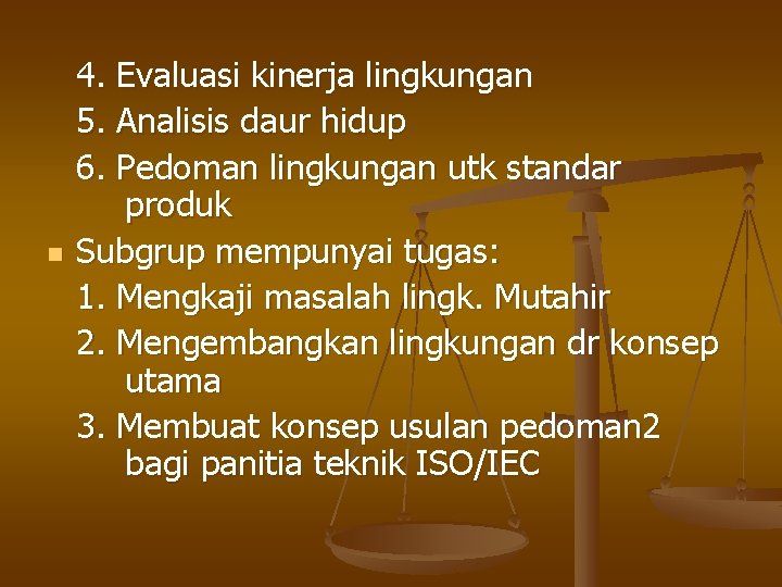 n 4. Evaluasi kinerja lingkungan 5. Analisis daur hidup 6. Pedoman lingkungan utk standar