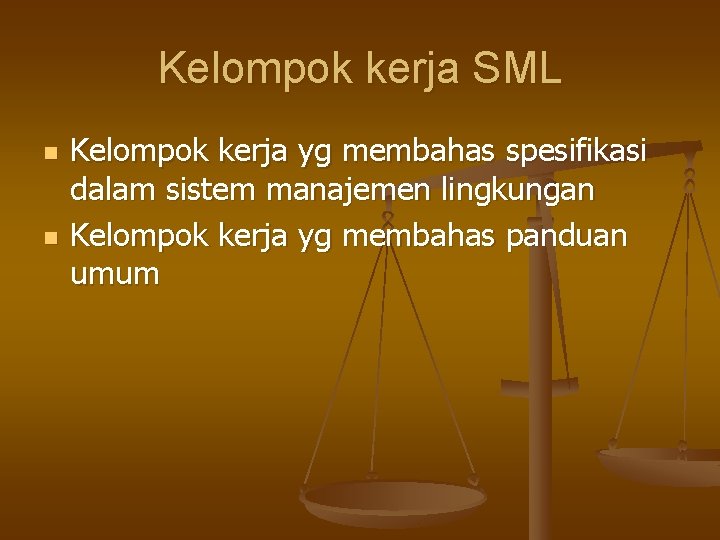 Kelompok kerja SML n n Kelompok kerja yg membahas spesifikasi dalam sistem manajemen lingkungan