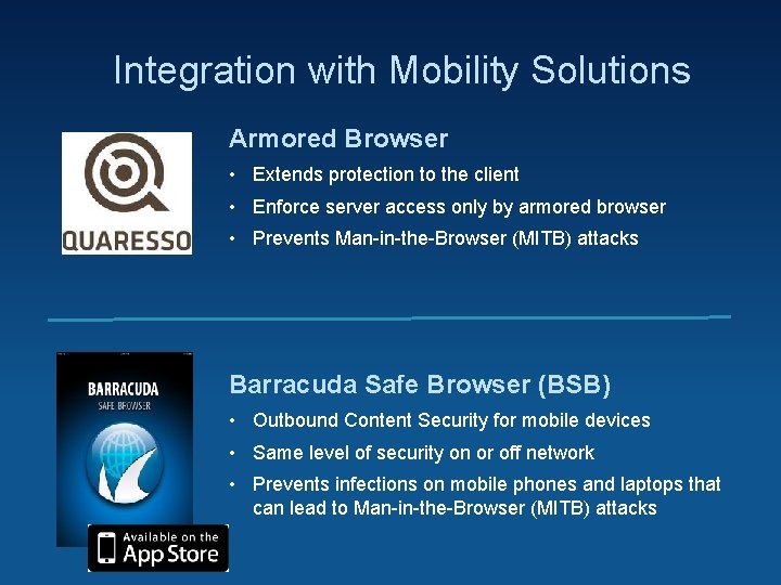 Integration with Mobility Solutions Armored Browser • Extends protection to the client • Enforce