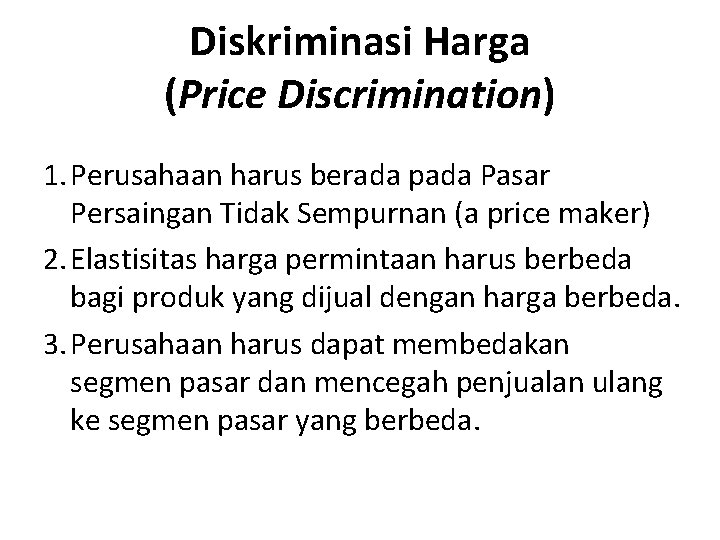 Diskriminasi Harga (Price Discrimination) 1. Perusahaan harus berada pada Pasar Persaingan Tidak Sempurnan (a