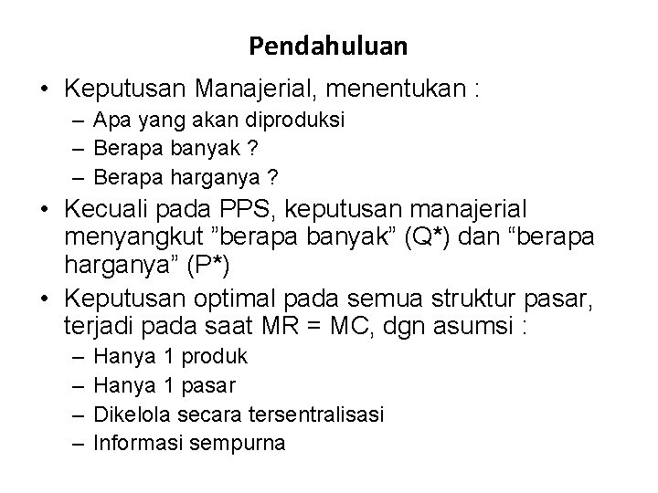 Pendahuluan • Keputusan Manajerial, menentukan : – Apa yang akan diproduksi – Berapa banyak