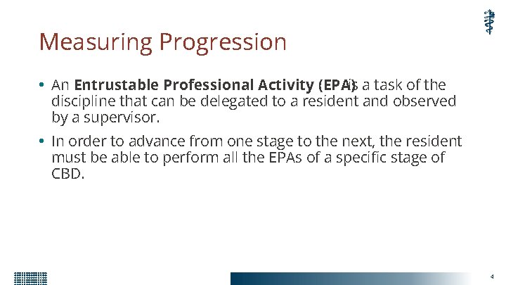 Measuring Progression • An Entrustable Professional Activity (EPA)is a task of the discipline that