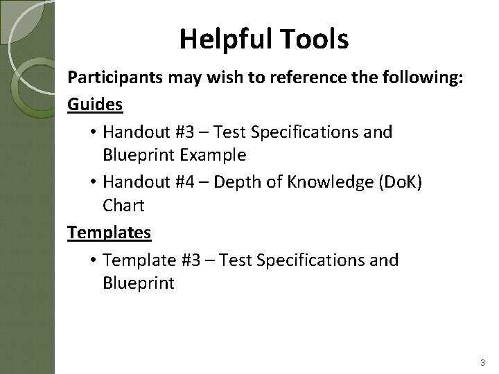 Helpful Tools Participants may wish to reference the following: Guides • Handout #3 –
