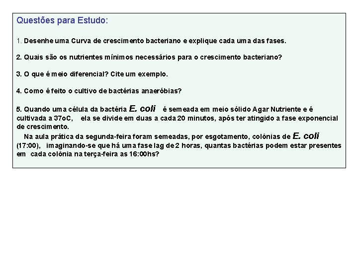 Questões para Estudo: 1. Desenhe uma Curva de crescimento bacteriano e explique cada uma