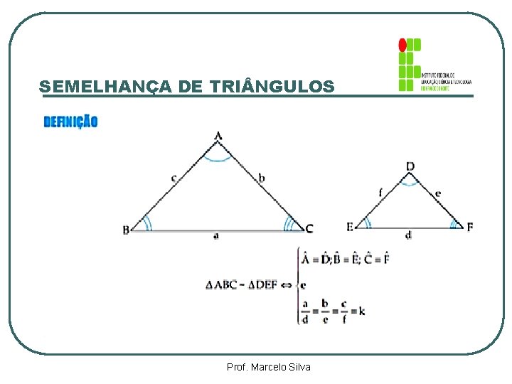 SEMELHANÇA DE TRI NGULOS Prof. Marcelo Silva 