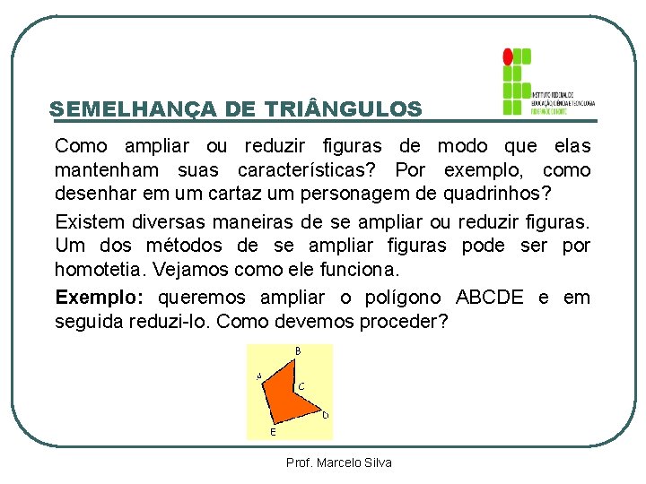 SEMELHANÇA DE TRI NGULOS Como ampliar ou reduzir figuras de modo que elas mantenham