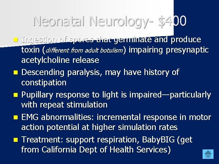 Neonatal Neurology- $400 n n n Ingestion of spores that germinate and produce toxin