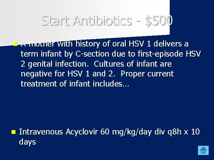 Start Antibiotics - $500 n A mother with history of oral HSV 1 delivers