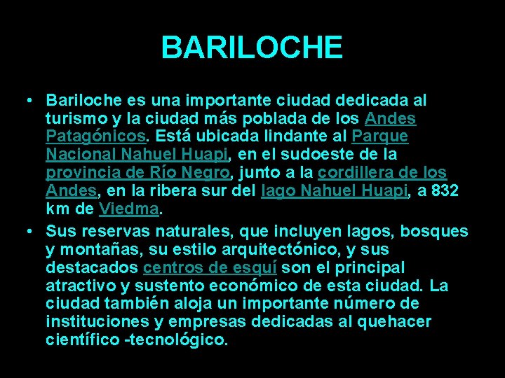 BARILOCHE • Bariloche es una importante ciudad dedicada al turismo y la ciudad más