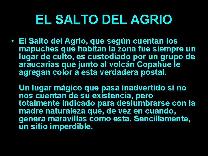 EL SALTO DEL AGRIO • El Salto del Agrio, que según cuentan los mapuches