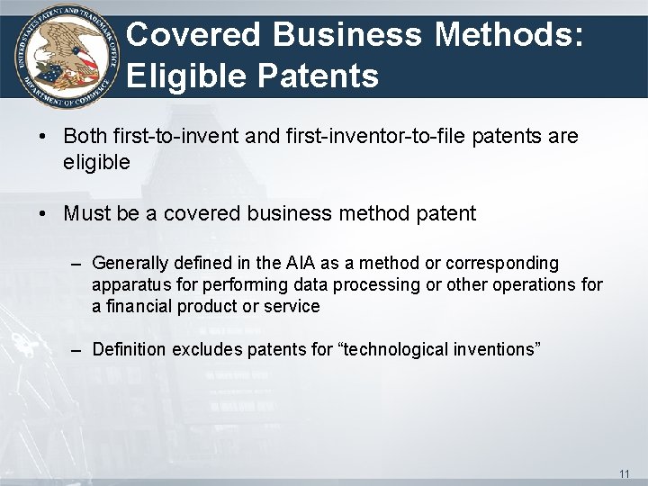 Covered Business Methods: Eligible Patents • Both first-to-invent and first-inventor-to-file patents are eligible •