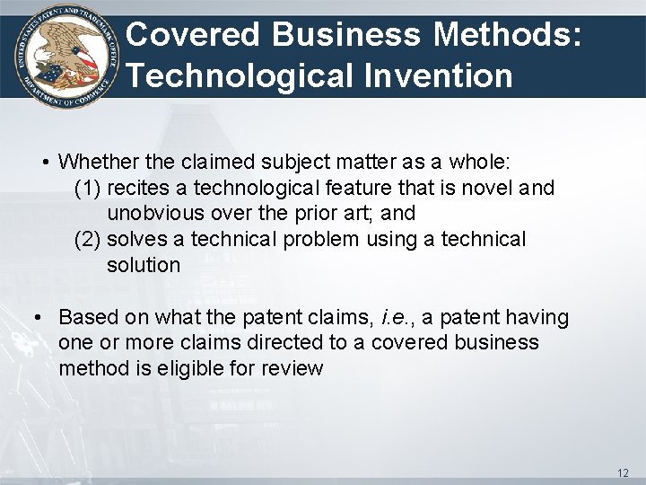 Covered Business Methods: Technological Invention • Whether the claimed subject matter as a whole: