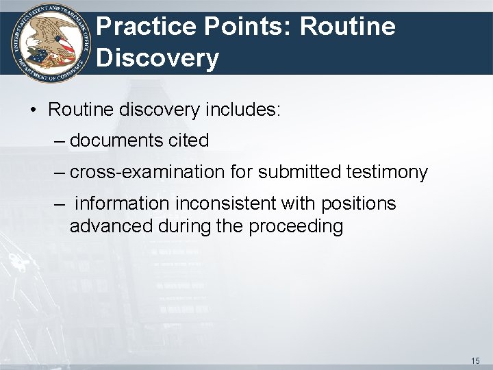 Practice Points: Routine Discovery • Routine discovery includes: – documents cited – cross-examination for