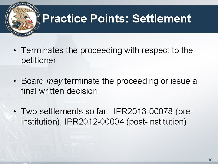 Practice Points: Settlement • Terminates the proceeding with respect to the petitioner • Board