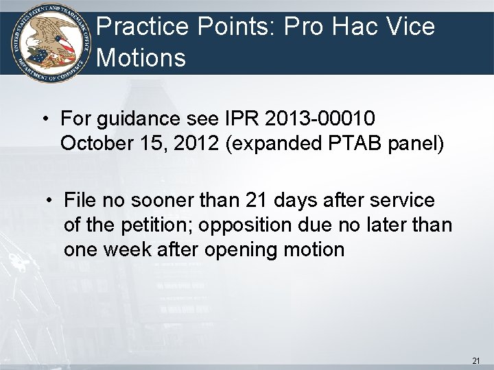 Practice Points: Pro Hac Vice Motions • For guidance see IPR 2013 -00010 October