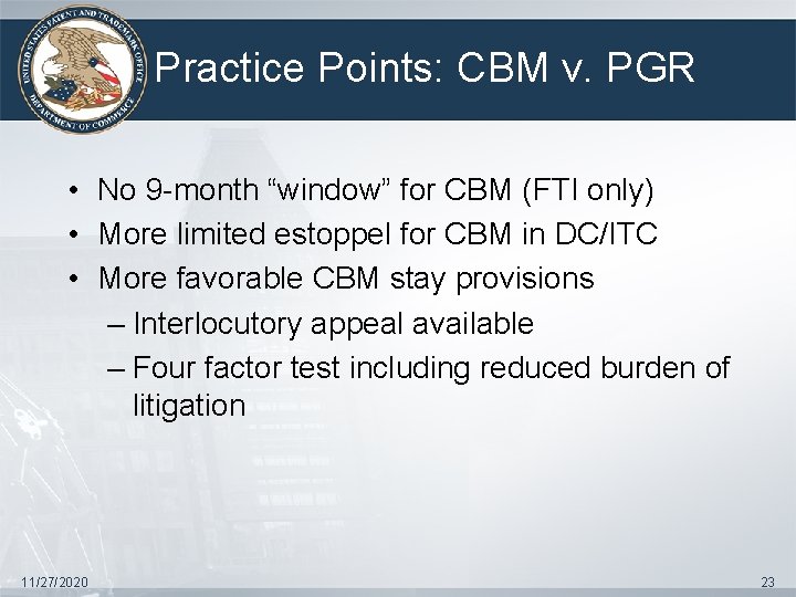 Practice Points: CBM v. PGR • No 9 -month “window” for CBM (FTI only)